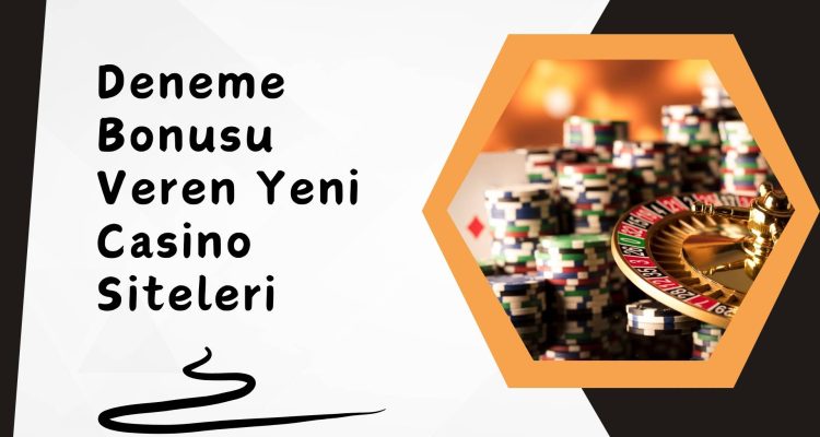 Deneme Bonusu Veren Yeni Casino Siteleri